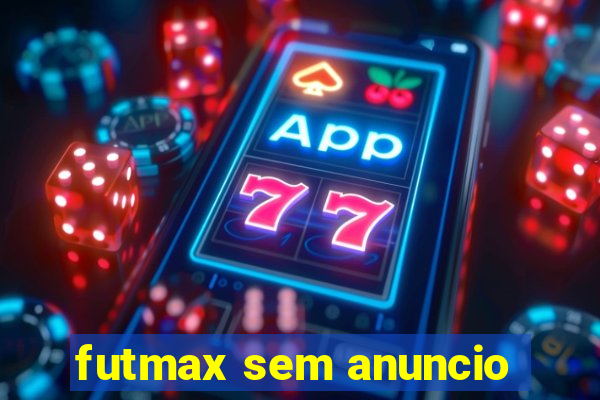 futmax sem anuncio